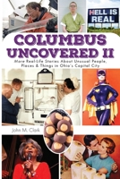 Columbus Uncovered II: More Real-Life Stories About Unusual People, Places & Things in Ohio’s Capital City 1662977093 Book Cover