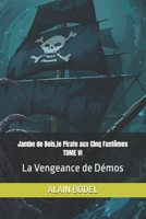 Jambe de Bois,le Pirate aux Cinq Fantômes TOME VI: La Vengeance de Démos (French Edition) B0H457KR8X Book Cover