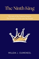 The Ninth King: The Last of the Celestial Empires, The Triumph of Christ over the Powers 1998711072 Book Cover