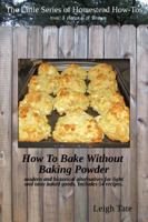 How To Bake Without Baking Powder: modern and historical alternatives for light and tasty baked goods 0989711137 Book Cover