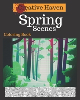 Creative Haven Spring Scenes Coloring Book: Adult Coloring Book with Stress Relieving Spring Scenes B0842CYGRV Book Cover