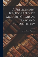 A Preliminary Bibliography of Modern Criminal Law and Criminology 1017914834 Book Cover