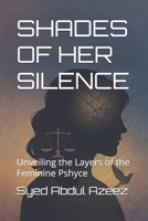 SHADES OF HER SILENCE: Unveiling the Layers of the Feminine Pshyce B0GJPZKTLH Book Cover