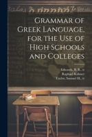 Grammar of Greek Language, for the Use of High Schools and Colleges 1020492430 Book Cover