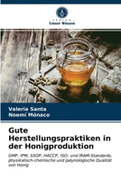 Gute Herstellungspraktiken in der Honigproduktion: GMP, IPM, SSOP, HACCP, ISO- und IRAM-Standards, physikalisch-chemische und palynologische Qualität von Honig 6203203467 Book Cover