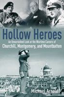 Hollow Heroes: An Unvarnished Look at the Wartime Careers of Churchill, Montgomery and Mountbatten 1612002730 Book Cover