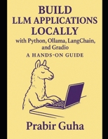 Build LLM Applications with Python, Ollama, LangChain, and Gradio: A HANDS-ON GUIDE B0F721HN4L Book Cover