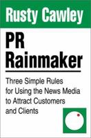 PR Rainmaker: Three Simple Rules for Using the News Media to Attract Customers and Clients 0595243991 Book Cover