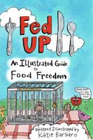 Fed Up: An Illustrated Guide to Food Freedom 0988245183 Book Cover