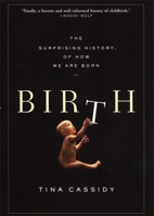 Birth: The Surprising History of How We Are Born 0802143245 Book Cover