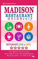 Madison Restaurant Guide 2019: Best Rated Restaurants in Madison, Wisconsin - 400 Restaurants, Bars and Caf's Recommended for Visitors, 2019 1985797178 Book Cover