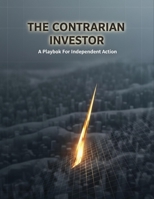 The Contrarian Investor: A Playbook For Independent Action B0HHF8J9H5 Book Cover