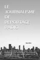 LE JOURNALISME DE REPORTAGE RADIO: Le cas d'une station de radio locale, durant "les inondations du siècle" dans la Somme : Ou, comment les ... en situation de crise ... (French Edition) B0H49MR1BZ Book Cover