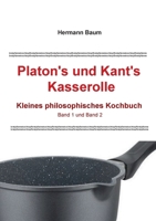 Platon's und Kant's Kasserolle: Kleines philosophisches Kochbuch. Band 1 und Band 2 (German Edition) 3758305438 Book Cover