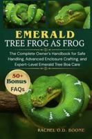 EMERALD TREE BOAS AS PETS: The Complete Owner’s Handbook for Safe Handling, Advanced Enclosure Crafting, and Expert-Level Emerald Tree Boa Care B0G4H4RQ8G Book Cover