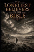 The Loneliest Believers in the Bible B0H4JVNY55 Book Cover