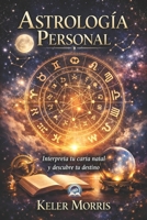 Astrología Personal: Interpreta tu carta natal y descubre tu destino (Spanish Edition) B0GJPZ443M Book Cover