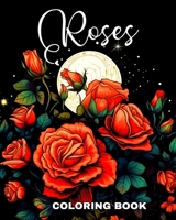Roses Coloring Book: Coloring Pages with Wonderful and Magical Roses to Color for Adults and Teens B0CNS8PD5K Book Cover