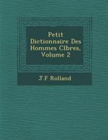 Petit Dictionnaire Des Hommes C L Bres, Volume 2 1286871123 Book Cover