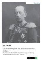 Der Schlieffenplan. Ein militärhistorischer Diskurs: Die militärische Realität 1914, die militärstrategische Planung und Ausführung vor dem Ersten Weltkrieg 3668767157 Book Cover