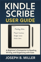 Kindle Scribe User Guide: A Beginner’s Companion to Reading, Writing, and Organizing with Ease B0FGT5N2CF Book Cover