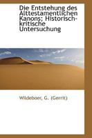 Die Entstehung Des Alttestamentlichen Kanons; Historisch-Kritische Untersuchung 1113382570 Book Cover