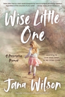Wise Little One: Learning to Love and Listen to My Inner Child B0C9SFNR4Q Book Cover
