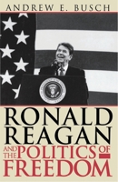 Ronald Reagan and the Politics of Freedom 0742520536 Book Cover