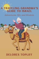 A Traveling Grandma's Guide to Israel: Adventures, Wit, and Wisdom 1737604825 Book Cover