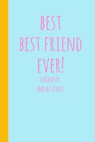 Best Best Friend Ever: Blank Lined Journal Notebook for Writing Notes, Lists, Ideas, and More Cute Blue Cover Design with Funny Quote 1706116403 Book Cover