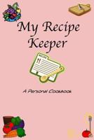 My Recipe Keeper: A Personal Cookbook 1727354893 Book Cover