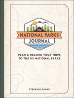 The National Parks Journal: Plan and Record Your Trips to the US National Parks 1507218095 Book Cover