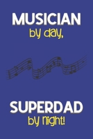 Musician by day, Superdad by night!: Dad Gifts for Musicians: Novelty Gag Notebook Gift: Lined Paper Paperback Journal for Writing, Sketching or Drawing 1671421973 Book Cover