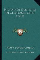 History of Dentistry in Cleveland, Ohio 110476654X Book Cover