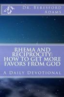 Rhema and Reciprocity:How to Get More Favors From God: A Daily Devotional 1481844180 Book Cover