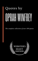 Quotes by Oprah Winfrey: The complete collection of over 100 quotes (Webster's Select Edition) B086PVQLRC Book Cover
