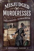 Misjudged Murderesses: Female Injustice in Victorian Britain 1526741628 Book Cover