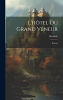 L'hôtel Du Grand Veneur: Roman 1021374075 Book Cover