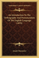 An Introduction To The Orthography And Pronunciation Of The English Language 1120152038 Book Cover