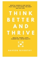 Think Better and Thrive: Mental Models and Notes that help you make the best out of life B0BQQSWN2W Book Cover