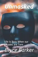 Unmasked: Life is Born When our Fa�ades are Torn 1091694141 Book Cover