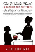 The Whole Truth & Nothing But the Truth, So Help Me Teachers! 1071442546 Book Cover