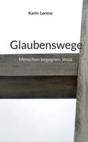 Glaubenswege: Menschen begegnen Jesus (German Edition) 3695131861 Book Cover