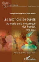 Les élections en Guinée: Autopsie de la mécanique des fraudes 1958-2020 (Études Africaines) (French Edition) 2140293762 Book Cover
