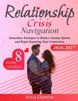 Relationship Crisis Navigation: Immediate Strategies to Reduce Anxiety Spirals and Begin Repairing Your Connection B0G6L1Q36N Book Cover