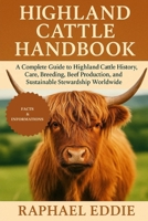 HIGHLAND CATTLE HANDBOOK: A Complete Guide to Highland Cattle History, Care, Breeding, Beef Production, and Sustainable Stewardship Worldwide B0FS3YTXHC Book Cover