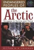 Endangered Peoples of the Arctic: Struggles to Survive and Thrive (The Greenwood Press "Endangered Peoples of the World" Series) 0313306494 Book Cover