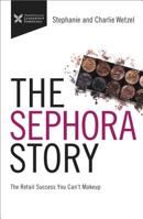 The Sephora Story: The Retail Success You Can't Make Up 1400216109 Book Cover