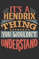 It's A Hendrix You Wouldn't Understand: Want To Create An Emotional Moment For A Hendrix Family Member ? Show The Hendrix's You Care With This Personal Custom Gift With Hendrix's Very Own Family Name  169555325X Book Cover