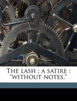 The Lash: A Satire: Without Notes. 1120895480 Book Cover